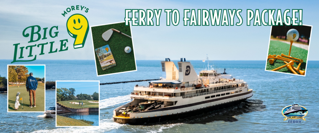 Take the Ferry to the Fairways and enjoy Big Little 9 at Morey's Pier with a special ferry passenger discount! Book now, limited time offer.